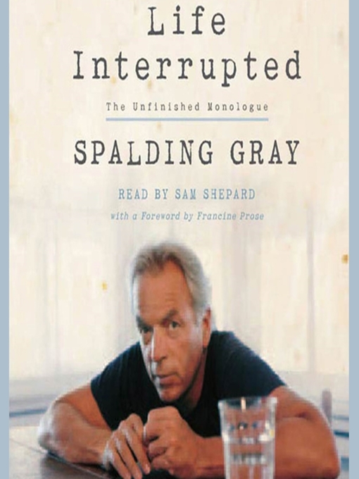 Title details for Life Interrupted by Spalding Gray - Available